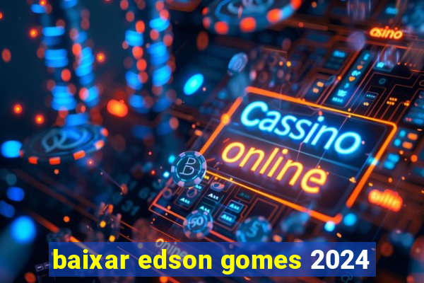 baixar edson gomes 2024